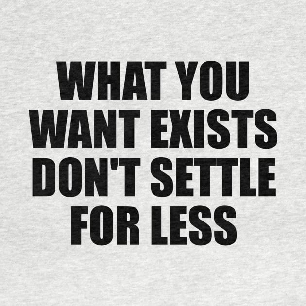 what you want exists, don't settle for less by BL4CK&WH1TE 